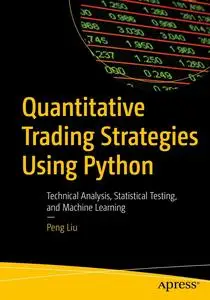 Quantitative Trading Strategies Using Python: Technical Analysis, Statistical Testing, and Machine Learning