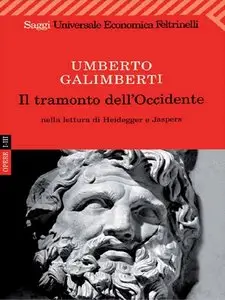 Umberto Galimberti - Il tramonto dell'Occidente. Nella lettura di Heidegger e Jaspers