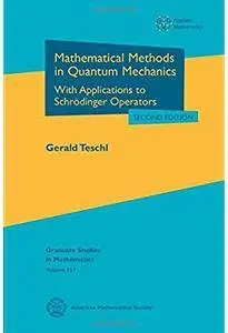 Mathematical Methods in Quantum Mechanics: With Applications to Schrodinger Operators (2nd edition)