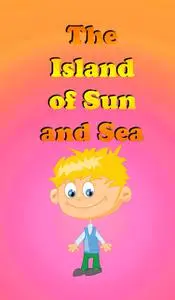 «The Island Of The Sun and Sea» by Jupiter Kids