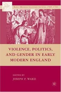 Violence, Politics, and Gender in Early Modern England (repost)
