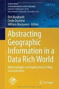 Abstracting Geographic Information in a Data Rich World: Methodologies and Applications of Map Generalisation (Repost)