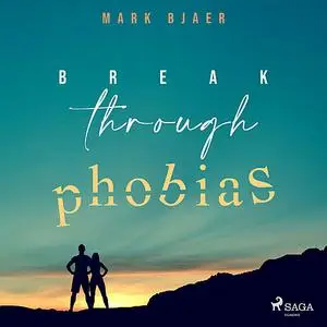 «Break Through Phobias» by Mark Bjaer