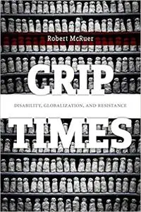 Crip Times: Disability, Globalization, and Resistance