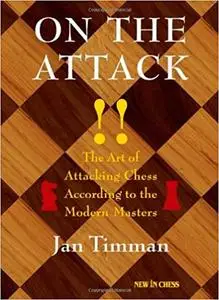 On The Attack: The Art of Attacking Chess According to the Modern Masters