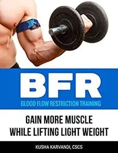 BFR - Blood Flow Restriction Training: Gain More Muscle While Lifting Light Weight