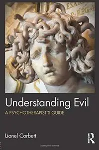 Understanding Evil: A Psychotherapist’s Guide