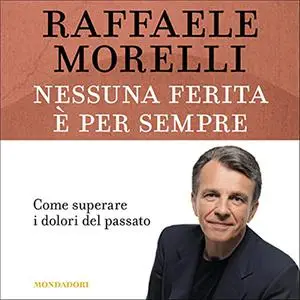 «Nessuna ferita è per sempre» by Raffaele Morelli