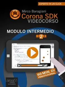 Corona SDK Videocorso. Modulo intermedio: Volume 1 - 3 (Esperto in un click)