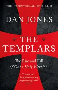 The Templars: The Rise and Spectacular Fall of God's Holy Warriors