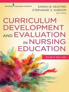 Curriculum Development and Evaluation in Nursing Education, Fourth Edition