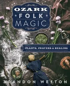 Ozark Folk Magic: Plants, Prayers & Healing