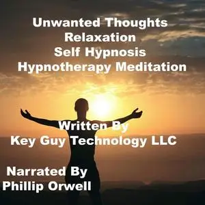 «Unwanted Thoughts Relaxation Self Hypnosis Hypnotherapy Meditation» by Key Guy Technology LLC