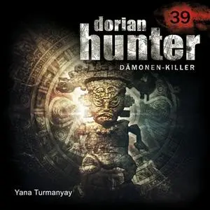 «Dorian Hunter - Folge 39: Yana Turmanyay» by Dennis Ehrhardt,Ernst Vlcek,Andrea Bottlinger