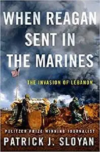 When Reagan Sent In the Marines: The Invasion of Lebanon