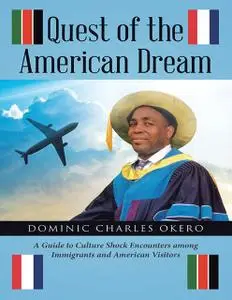 «Quest of the American Dream: A Guide to Culture Shock Encounters Among Immigrants and American Visitors» by Dominic Cha