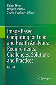 Image Based Computing for Food and Health Analytics