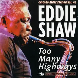Eddie Shaw - Too Many Highways (1999)