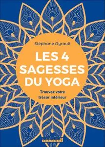 Les 4 sagesses du yoga : Trouvez votre trésor intérieur - Stéphane Ayrault