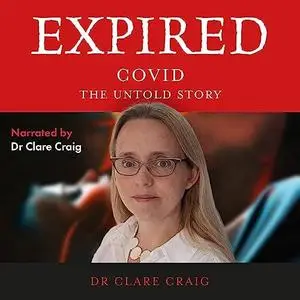 Expired: COVID, the Untold Story by Clare Craig
