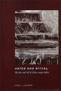 Water and Ritual: The Rise and Fall of Classic Maya Rulers.