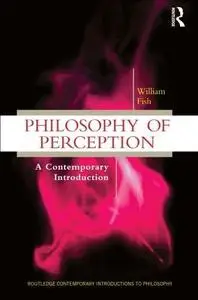 Philosophy of Perception: A Contemporary Introduction (Routledge Contemporary Introductions to Philosophy)