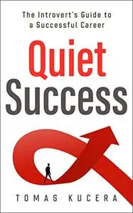 Quiet Success: The Introvert’s Guide to a Successful Career