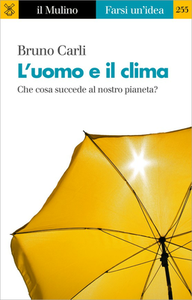 Bruno Carli – L'uomo e il clima. Che cosa succede al nostro pianeta? (2017)