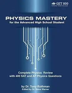 Physics Mastery for Advanced High School Students: Complete Physics Review with 400 SAT and AP Physics Questions