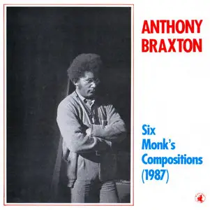 Anthony Braxton - Six Monk's Compositions (1987, CD 1988)