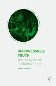 Irrepressible Truth: On Lacan’s ‘The Freudian Thing’ (The Palgrave Lacan Series)