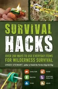 «Survival Hacks: Over 200 Ways to Use Everyday Items for Wilderness Survival» by Creek Stewart