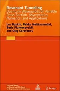 Resonant Tunneling: Quantum Waveguides of Variable Cross-Section, Asymptotics, Numerics, and Applications