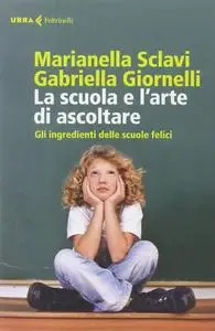 Marianella Sclavi, Gabriella Giornelli - La scuola e l'arte di ascoltare