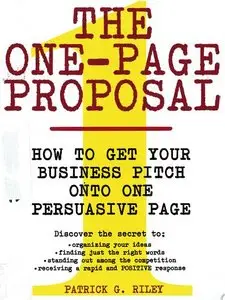 The One-Page Proposal: How to Get Your Business Pitch onto One Persuasive Page