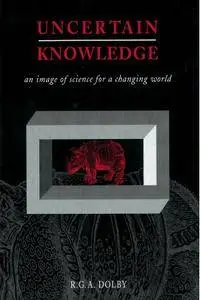 Uncertain Knowledge: An Image of Science for a Changing World