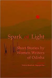 Spark of Light: Short Stories by Women Writers of Odisha (Mingling Voices)