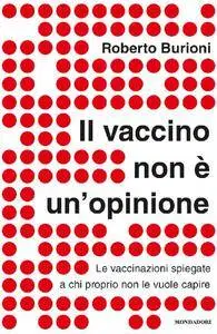 Roberto Burioni – Il vaccino non è un’opinione. Le vaccinazioni spiegate a chi proprio non le vuole capire