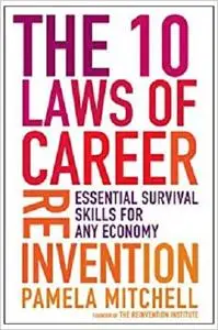 The 10 Laws of Career Reinvention: Essential Survival Skills for Any Economy