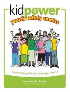 «Kidpower Youth Safety Comics: People Safety Skills For Kids Ages 9–14» by Irene van der Zande