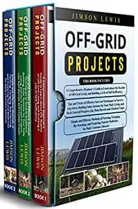 Off-Grid Projects: 3 in 1- A Comprehensive Beginner’s Guide+ Tips and Tricks