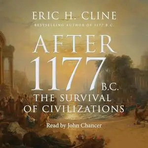 After 1177 B.C.: The Survival of Civilizations [Audiobook]