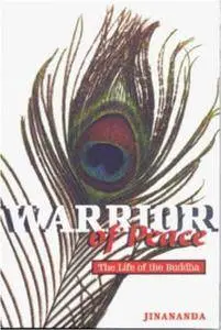 Warrior of peace : the life of the Buddha