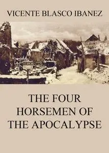 «The Four Horsemen Of The Apocalypse» by Vicente Blasco Ibañez