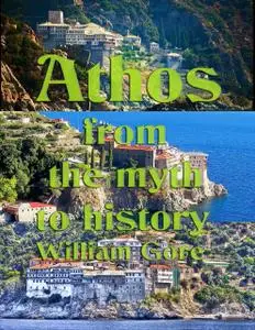 «Athos From the Myth to History» by William Gore