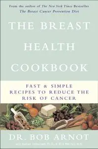 The Breast Health Cookbook: Fast and Simple Recipes to Reduce the Risk of Cancer