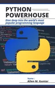 PYTHON POWERHOUSE: Dive Deep into the world's most popular programming language
