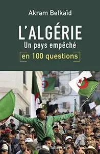 Akram Belkaïd, "L'Algérie en 100 questions: Un pays empêché Broché"