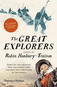 The Great Explorers: Forty of the Greatest Men and Women Who Changed Our Perception of the World