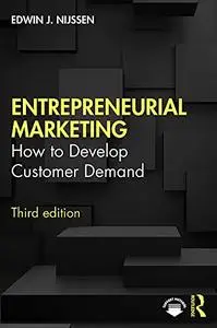 Entrepreneurial Marketing: How to Develop Customer Demand, 3rd Edition